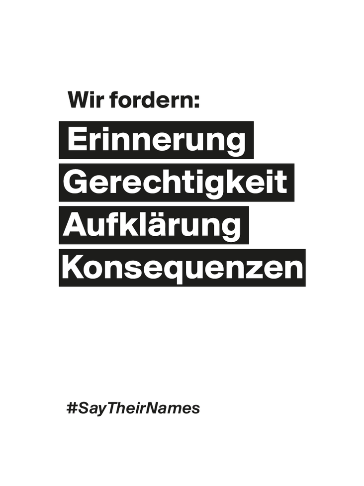 Wir fordern: Erinnerung, Gerechtigkeit, Aufklärung, Konsequenzen. #SayTheirNames